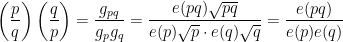 \displaystyle \left( \frac{p}{q} \right) \left( \frac{q}{p} \right) = \frac{g_{pq}}{g_p g_q} = \frac{e(pq) \sqrt{pq}}{e(p) \sqrt{p} \cdot e(q) \sqrt{q}} = \frac{e(pq)}{e(p) e(q)} 