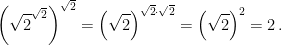 \displaystyle \left( \sqrt{2}^{\sqrt{2}}\right)^{\sqrt{2}} = \left(\sqrt{2}\right)^{\sqrt{2}\cdot\sqrt{2}} = \left(\sqrt{2}\right)^{2} = 2 \,. 