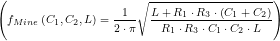 \displaystyle \left( {{{f}_{{Mine}}}\left( {{{C}_{1}},{{C}_{2}},L} \right)=\frac{1}{{2\cdot \pi }}\sqrt{{\frac{{L+{{R}_{1}}\cdot {{R}_{3}}\cdot \left( {{{C}_{1}}+{{C}_{2}}} \right)}}{{{{R}_{1}}\cdot {{R}_{3}}\cdot {{C}_{1}}\cdot {{C}_{2}}\cdot L}}}}} \right)
