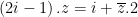 \displaystyle \left( 2i-1 \right).z=i+\overline{z}.2
