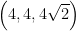 \displaystyle \left( 4,4,4\sqrt{2} \right)