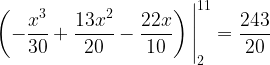 \displaystyle \left(-\frac{x^{3}}{30}+\frac{13x^{2}}{20}-\frac{22x}{10}\right)\Bigg|_{2}^{11}=\frac{243}{20}