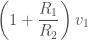 \displaystyle \left(1+ \frac{R_1}{R_2} \right) v_1