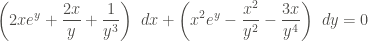 \displaystyle \left(2x e^y + \frac{2x}{y} + \frac{1}{y^3} \right) \ dx + \left(x^2 e^y - \frac{x^2}{y^2} - \frac{3x}{y^4} \right) \ dy = 0