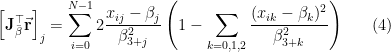 \displaystyle \left[\mathbf{J}_{\bar{\beta}}^{\top}\vec{\mathbf{r}}\right]_{j} = \sum_{i=0}^{N-1}2\frac{x_{ij} - \beta_{j}}{\beta_{3+j}^2} \left( 1 - \sum_{k=0,1,2} \frac{(x_{ik} - \beta_{k})^2}{\beta_{3+k}^2} \right) \ \ \ \ \ (4)