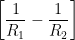 \displaystyle \left[ \frac{1}{{{R}_{1}}}-\frac{1}{{{R}_{2}}} \right]