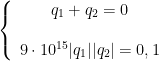 \displaystyle \left\{\begin{array}{ccc} q_1 +q_2=0\\ \\ 9 \cdot 10^{15} | q_1 | | q_2 | =0,1\\ \end{array}\right. 