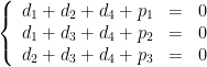 \displaystyle \left\{\begin{array}{rcl} d_1 + d_2 + d_4 + p_1 &= &0\\ d_1 + d_3 + d_4 + p_2 &= &0 \\ d_2 + d_3 + d_4 + p_3 &= &0 \end{array}\right.