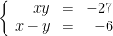 \displaystyle \left\{\begin{array}{rcr} xy&=&-27\\ x+y&=&-6 \end{array}\right.