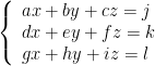 \displaystyle \left\{ \begin{array}{*{35}{l}} ax+by+cz=j \\ dx+ey+fz=k \\ gx+hy+iz=l \\ \end{array} \right.