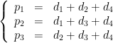 \displaystyle \left\{ \begin{array}{rcl} p_1 &= &d_1 + d_2 + d_4 \\ p_2 &= &d_1 + d_3 + d_4 \\ p_3 &= &d_2 + d_3 + d_4 \end{array}\right.