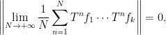 \displaystyle \left\|\lim_{N\rightarrow+\infty}\dfrac{1}{N}\sum_{n=1}^NT^nf_1\cdots T^nf_k\right\|=0,