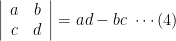 \displaystyle \left|\begin{array}{cc}a & b \\ c & d \end{array}\right| = ad - bc\ \cdots(4)