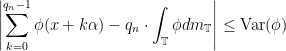 \displaystyle \left|\sum_{k=0}^{q_n-1}\phi(x+k\alpha)-q_n\cdot\int_{\mathbb T}\phi dm_{\mathbb T}\right|\le {\rm Var}(\phi)