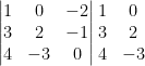 \displaystyle \left| \begin{matrix} 1 & 0 & -2 \\ 3 & 2 & -1 \\ 4 & -3 & 0 \\ \end{matrix} \right|\begin{matrix} 1 & 0 \\ 3 & 2 \\ 4 & -3 \\ \end{matrix}