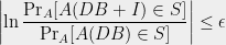 \displaystyle \left| \ln \frac{\Pr_A [A(DB+I) \in S]}{\Pr_A [A(DB)\in S]} \right| \leq \epsilon