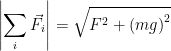 \displaystyle \left| \sum\limits_{i}{{{{\vec{F}}}_{i}}} \right|=\sqrt{{{F}^{2}}+{{\left( mg \right)}^{2}}}