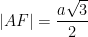 \displaystyle \left| AF \right|=\frac{a\sqrt{3}}{2}