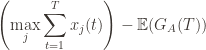 \displaystyle \left ( \max_{j} \sum_{t=1}^T x_j(t) \right ) - \mathbb{E}(G_A(T))