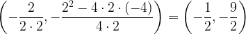 \displaystyle \left (-\frac{2}{2\cdot 2 },-\frac{2^{2}-4\cdot 2 \cdot (-4)}{4 \cdot 2} \right )= \left (-\frac{1}{2},-\frac{9}{2} \right )
