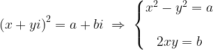 \displaystyle \left (x+yi \right )^{2}=a+bi\; \Rightarrow \; \left\{\begin{matrix} x^{2}-y^{2}=a\\ \\ 2xy=b \end{matrix}\right. 