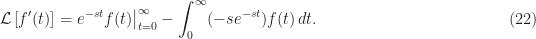 \displaystyle \left. {\cal{L}}\left[ f^\prime (t) \right] = e^{-st}f(t) \right|_{t=0}^\infty - \int_0^\infty (-se^{-st})f(t) \, dt. \hfill (22)