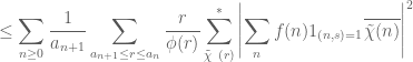 \displaystyle \leq \sum_{n\geq  0} \frac{1}{a_{n+1}} \sum_{a_{n+1} \leq r \leq a_n} \frac{r}{\phi(r)} \sum_{\tilde \chi\ (r)}^*\left |\sum_n f(n) 1_{(n,s)=1} \overline{\tilde \chi(n)}\right|^2