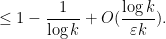 \displaystyle \leq 1 - \frac{1}{\log k} + O( \frac{\log k}{\varepsilon k} ).