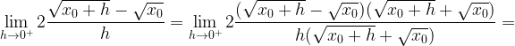 \displaystyle \lim\limits_{h\rightarrow 0^{+}}2\frac{\sqrt{x_{0}+h}-\sqrt{x_{0}}}{h}=\lim\limits_{h\rightarrow 0^{+}}2\frac{(\sqrt{x_{0}+h}-\sqrt{x_{0}})(\sqrt{x_{0}+h}+\sqrt{x_{0}})}{h(\sqrt{x_{0}+h}+\sqrt{x_{0}})}=