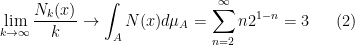 \displaystyle \lim\limits_{k\rightarrow\infty}\frac{N_k(x)}{k}\rightarrow\int_A N(x)d\mu_A = \sum\limits_{n=2}^{\infty} n 2^{1-n} = 3 \ \ \ \ \ (2)