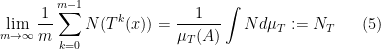 \displaystyle \lim\limits_{m\rightarrow\infty}\frac{1}{m}\sum\limits_{k=0}^{m-1} N(T^k(x)) = \frac{1}{\mu_T(A)}\int N d\mu_T := N_T \ \ \ \ \ (5)