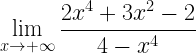 \displaystyle \lim\limits_{x\rightarrow +\infty}\frac{2x^{4}+3x^{2}-2}{4-x^{4}}