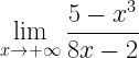 \displaystyle \lim\limits_{x\rightarrow +\infty}\frac{5-x^{3}}{8x-2}