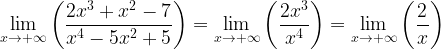 \displaystyle \lim\limits_{x\rightarrow +\infty} \left (\frac{2x^{3}+x^{2}-7}{x^{4}-5x^{2}+5} \right )= \lim\limits_{x\rightarrow +\infty} \left (\frac{2x^{3}}{x^{4}} \right )= \lim\limits_{x\rightarrow +\infty} \left (\frac{2}{x} \right )