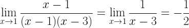 \displaystyle \lim\limits_{x\rightarrow 1}\frac{x-1}{(x-1)(x-3)}=\lim\limits_{x\rightarrow 1}\frac{1}{x-3}=-\frac{1}{2}