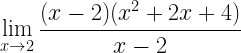 \displaystyle \lim\limits_{x\rightarrow 2}\frac{(x-2)(x^{2}+2x+4)}{x-2}