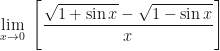 \displaystyle \lim \limits_{x \to 0 } \ \Bigg[ \frac{\sqrt{1+\sin x} - \sqrt{1- \sin x}}{x} \Bigg] 
