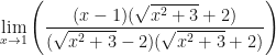 \displaystyle \lim \limits_{x \to 1} \Bigg( \frac{(x-1)(\sqrt{x^2+3} + 2)}{ (\sqrt{x^2+3} - 2)(\sqrt{x^2+3} + 2)} \Bigg) 
