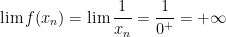 \displaystyle \lim f(x_n)=\lim \dfrac{1}{x_n}=\dfrac{1}{0^+}=+\infty 