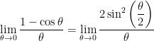 \displaystyle \lim_{\theta \to 0} \frac{1 - \cos \theta}{\theta} = \displaystyle \lim_{\theta \to 0} \frac{2\sin^2 \displaystyle \left( \frac{\theta}{2} \right)}{ \theta}