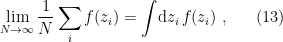 \displaystyle \lim_{N\rightarrow\infty}\frac{1}{N}\sum_if(z_i)=\int\!\mathrm{d} z_i\,f(z_i)~, \ \ \ \ \ (13)