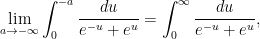 \displaystyle \lim_{a\rightarrow-\infty}\int_0^{-a}\frac{du}{e^{-u}+e^u}=\int_0^\infty\frac{du}{e^{-u}+e^u},