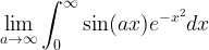 \displaystyle \lim_{a\to\infty} \int_0^{\infty} \sin(ax)e^{-x^2}dx