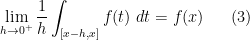 \displaystyle \lim_{h \rightarrow 0^+} \frac{1}{h} \int_{[x-h,x]} f(t)\ dt = f(x) \ \ \ \ \ (3)