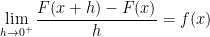 \displaystyle \lim_{h \rightarrow 0^+} \frac{F(x+h)-F(x)}{h} = f(x)