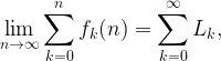 \displaystyle \lim_{n\to\infty} \sum_{k=0}^n f_k(n)=\sum_{k=0}^{\infty} L_k,