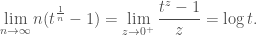 \displaystyle \lim_{n \to \infty} n(t^\frac{1}{n}-1) = \lim_{z \to 0^+} \frac{t^z-1}{z} = \log t.