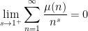 \displaystyle \lim_{s\rightarrow 1^+} \sum_{n=1}^\infty \frac{\mu(n)}{n^s} = 0