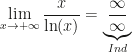 \displaystyle \lim_{x\rightarrow+\infty}\frac{x}{\ln(x)}=\underbrace{\frac{\infty}{\infty}}_{Ind}