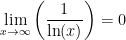 \displaystyle \lim_{x\rightarrow \infty}\left(\frac{1}{\ln(x)}\right) = 0